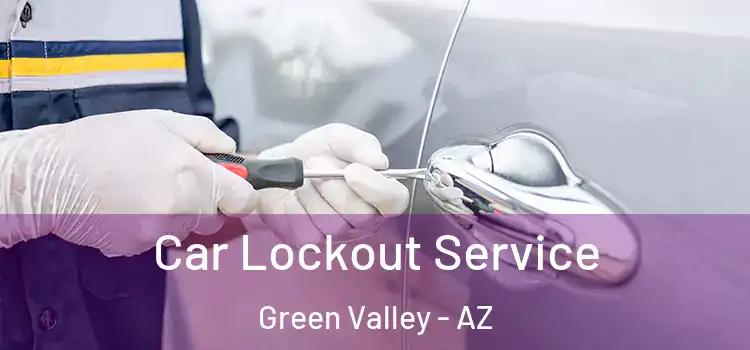  Car Lockout Service Green Valley - AZ