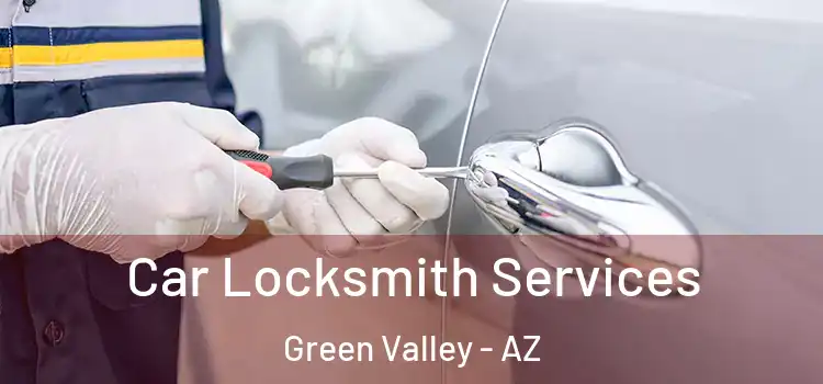 Car Locksmith Services Green Valley - AZ