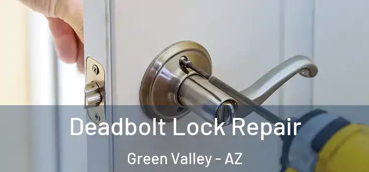 Deadbolt Lock Repair Green Valley - AZ