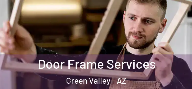 Door Frame Services Green Valley - AZ