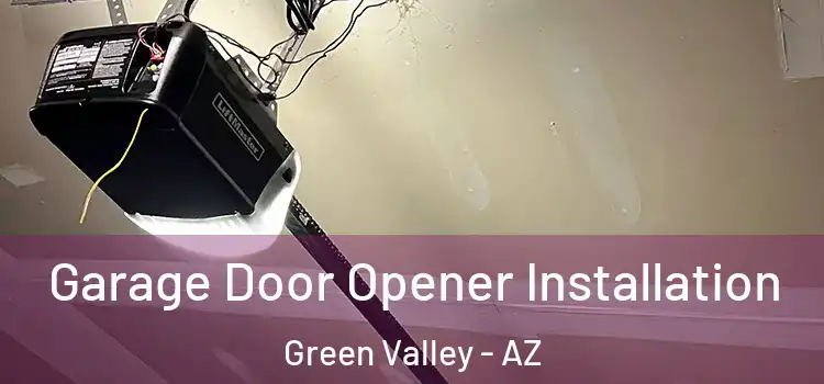  Garage Door Opener Installation Green Valley - AZ