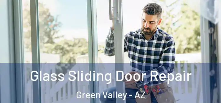 Glass Sliding Door Repair Green Valley - AZ