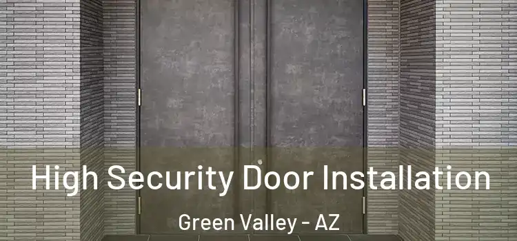 High Security Door Installation Green Valley - AZ