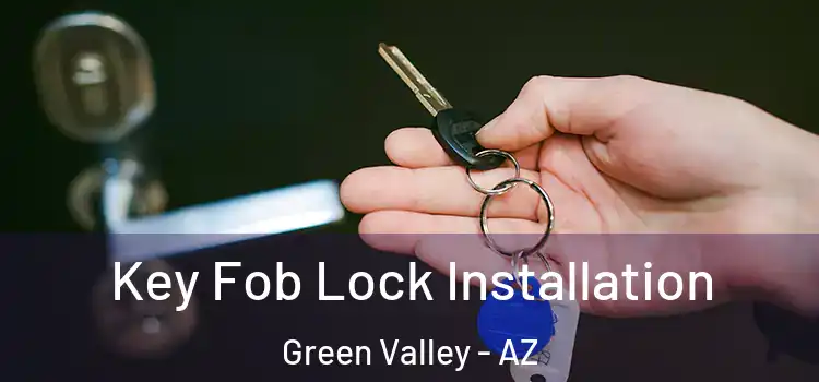 Key Fob Lock Installation Green Valley - AZ