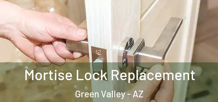 Mortise Lock Replacement Green Valley - AZ