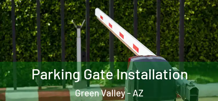 Parking Gate Installation Green Valley - AZ