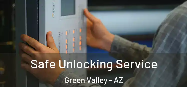 Safe Unlocking Service Green Valley - AZ