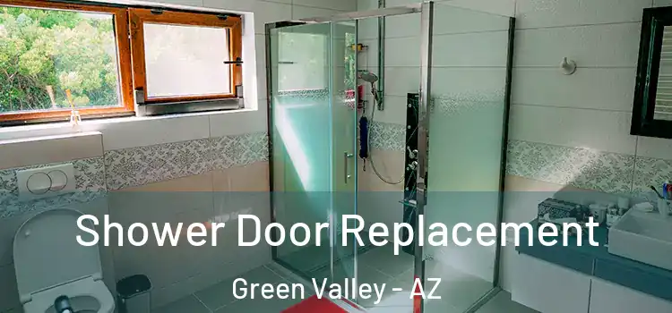 Shower Door Replacement Green Valley - AZ